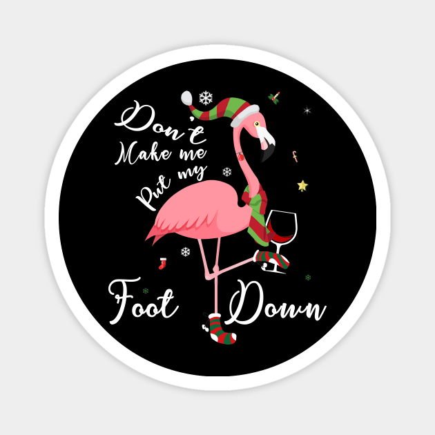 Don't Make Me Put My Foot Down Pink Flamingo Gifts Christmas Magnet by webster